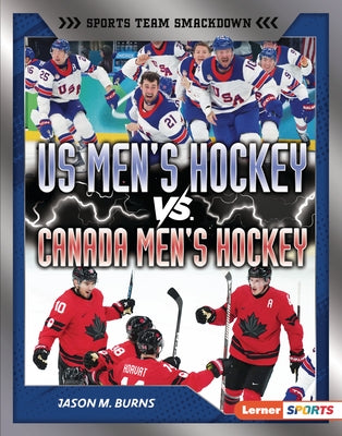 Us Men's Hockey vs. Canada Men's Hockey: Battle for Olympic Gold by Burns, Jason M.
