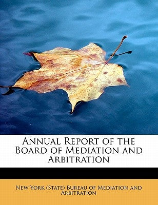 Annual Report of the Board of Mediation and Arbitration by York (State) Bureau of Mediation and Arb