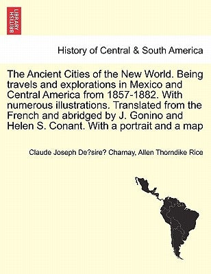 The Ancient Cities of the New World. Being travels and explorations in Mexico and Central America from 1857-1882. With numerous illustrations. Transla by Charnay, Claude Joseph Désiré