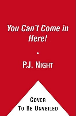 You Can't Come in Here! by Night, P. J.