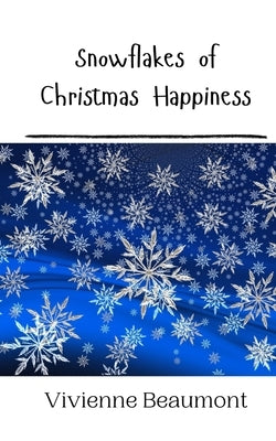 Snowflakes of Christmas Happiness by Beaumont, Vivienne