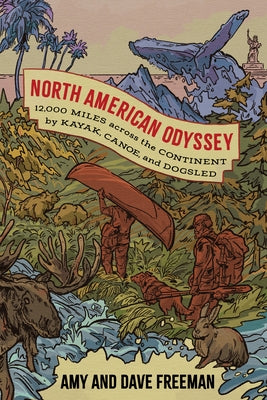 North American Odyssey: 12,000 Miles Across the Continent by Kayak, Canoe, and Dogsled by Freeman, Amy And Dave