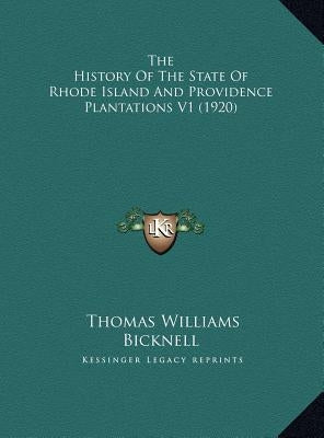 The History Of The State Of Rhode Island And Providence Plantations V1 (1920) by Bicknell, Thomas Williams