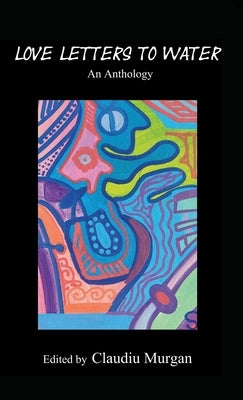 Love Letters to Water: An Anthology by Murgan, Claudiu