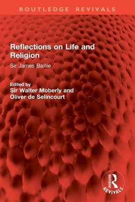 Reflections on Life and Religion: Sir James Baillie by Moberly, Walter