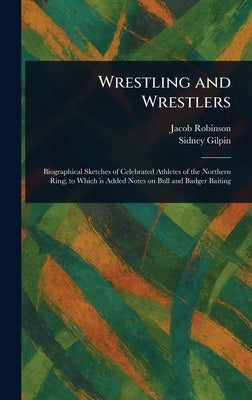 Wrestling and Wrestlers by Robinson, Jacob