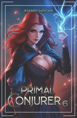 Primal Conjurer 6 by Rogan, Danny
