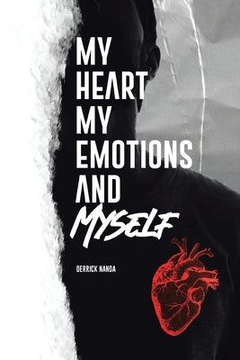 My Heart, My Emotions, and Myself by Nanda, Derrick