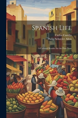 Spanish Life: A Cultural Reader for the First Year by Allen, Philip Schuyler