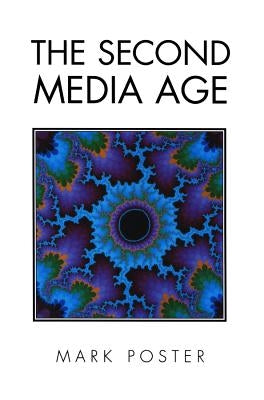 The Second Media Age by Poster, Mark