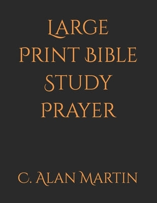 Large Print Bible Study Prayer by Martin, C. Alan