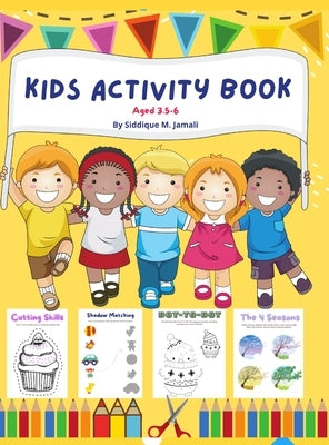Kids Activity Book Aged 3.5-6: Pre homeschool brain and IQ boosting activity book for kids aged 3.5-6 Activities like focus on Shapes, learn cutting S by M. Jamali, Siddique