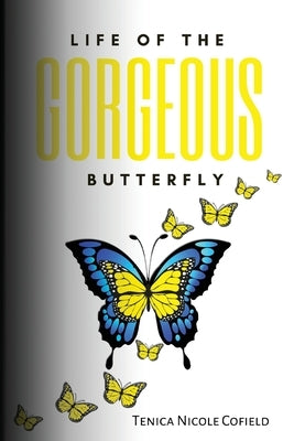 Life of The Gorgeous Butterfly by Cofield, Tenica