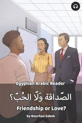 Friendship or Love?: Egyptian Arabic Reader by Sabek, Nourhan