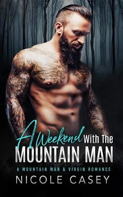 A Weekend with the Mountain Man by Casey, Nicole