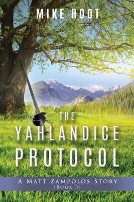 The Yahlandice Protocol: A Matt Zampolos Story (Book 3) by Root, Mike