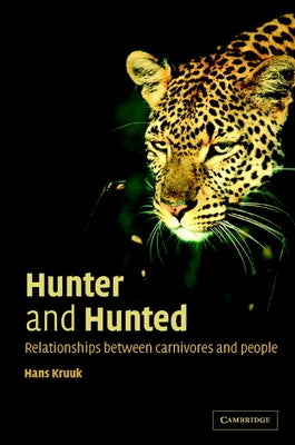 Hunter and Hunted: Relationships Between Carnivores and People by Kruuk, Hans