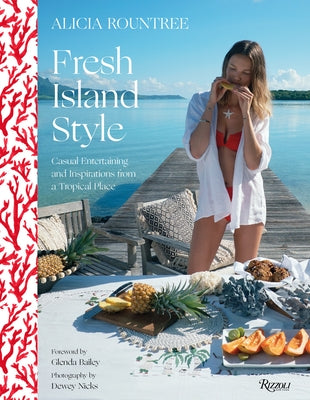 Alicia Rountree Fresh Island Style: Casual Entertaining and Inspirations from a Tropical Place by Rountree, Alicia