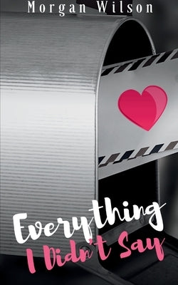 Everything I Didn't Say by Wilson, Morgan