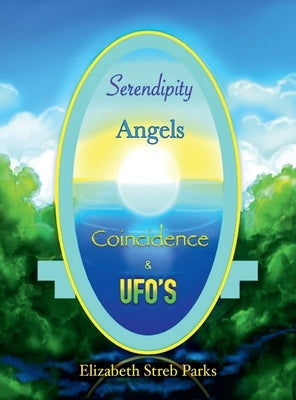 Serendipity Angels Coincidence & Ufo's by Parks, Elizabeth Streb