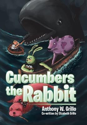Cucumbers the Rabbit by Grillo, Anthony W.