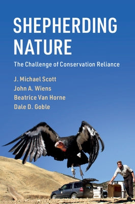 Shepherding Nature: The Challenge of Conservation Reliance by Scott, J. Michael