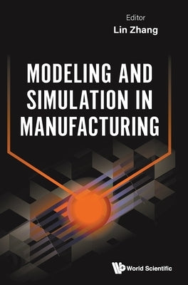 Modeling and Simulation in Manufacturing by Lin Zhang