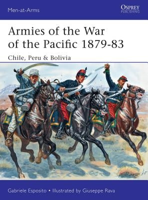 Armies of the War of the Pacific 1879-83: Chile, Peru & Bolivia by Esposito, Gabriele