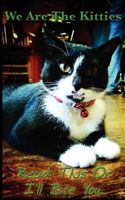 We Are the Kitties: Read This or I'll Bite You by Whisler, Karen A.