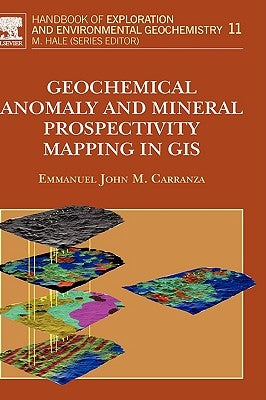 Geochemical Anomaly and Mineral Prospectivity Mapping in GIS: Volume 11 by Carranza, E. J. M.