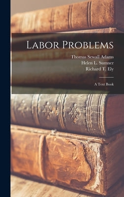 Labor Problems [microform]: a Text Book by Adams, Thomas Sewall 1873-1933