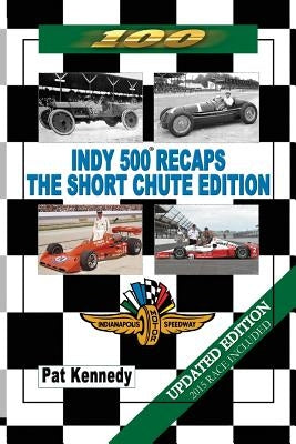 Indy 500 Recaps - The Short Chute Edition by Kennedy, Pat