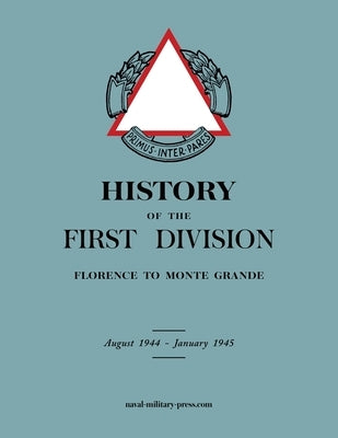 HISTORY OF THE FIRST DIVISION Florence to Monte Grande: August 1944-January 1945 by Anon