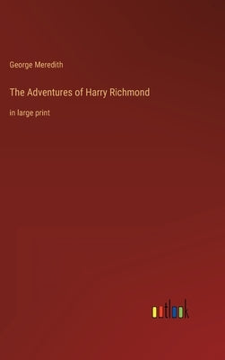 The Adventures of Harry Richmond: in large print by Meredith, George