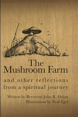 The Mushroom Farm: and Other Reflections from a Spiritual Journey by Egel, Paul