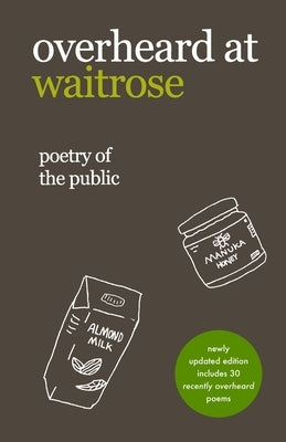 overheard at waitrose: poetry of the public by Vogrin, Theresa