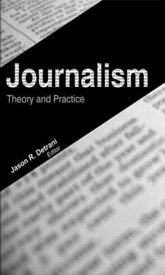 Journalism: Theory and Practice by Detrani, Jason R.