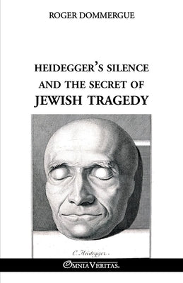 Heidegger's silence and the secret of Jewish tragedy by Dommergue, Roger