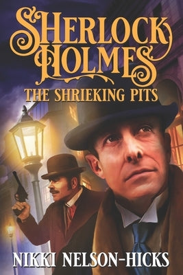 Sherlock Holmes and The Shrieking Pits by Nelson-Hicks, Nikki