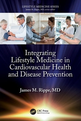 Integrating Lifestyle Medicine in Cardiovascular Health and Disease Prevention by Rippe, James M.