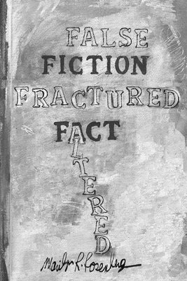False Fiction Fractured Fact Altered by Rosenberg, Marilyn R.