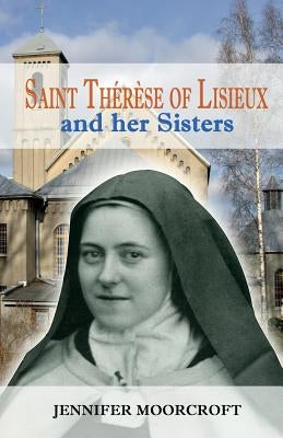 Saint Thérèse of Lisieux and her Sisters by Moorcroft, Jennifer