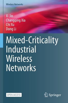 Mixed-Criticality Industrial Wireless Networks by Jin, XI