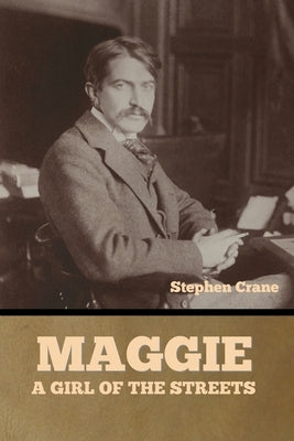 Maggie: A Girl of the Streets by Crane, Stephen