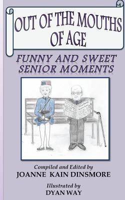 Out of the Mouths of Age: Funny and Sweet Senior moments by Way, Dyan