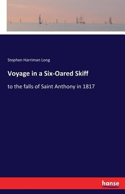 Voyage in a Six-Oared Skiff: to the falls of Saint Anthony in 1817 by Long, Stephen Harriman