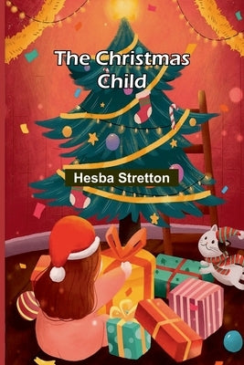 The Christmas Child by Stretton, Hesba