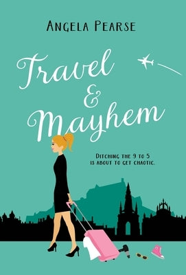 Travel & Mayhem: A funny, friends to lovers holiday rom-com. by Pearse, Angela