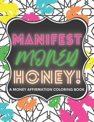 Manifest Money Honey!: A Money Affirmation Coloring Book by Mari, Jade And
