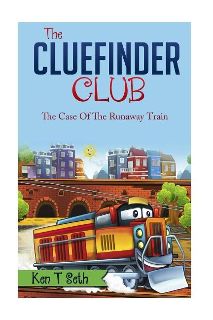 The CLUE FINDER CLUB: The Case of the Runaway Train by Seth, Ken T.